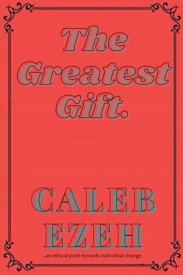 THE GREATEST GIFT【電子書籍】[ Caleb Ezeh ]