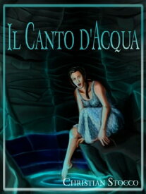 Il Canto d'Acqua【電子書籍】[ Christian Stocco ]