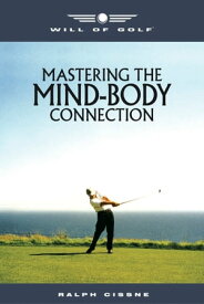 Will of Golf Mastering the Mind-Body Connection【電子書籍】[ Ralph Cissne ]