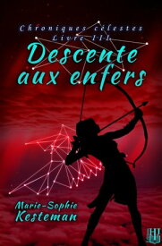 Descente aux enfers (Chroniques c?lestes ? Livre III)【電子書籍】[ Marie-Sophie KESTEMAN ]