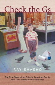 Check the Gs The True Story of an Eclectic American Family and Their Wacky Family Business【電子書籍】[ Ray Shasho ]