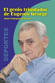 El genio triunfador de Eugenio George【電子書籍】[ Juan Vel?zquez Videau ]