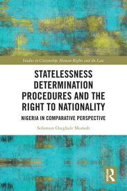 Statelessness Determination Procedures and the Right to Nationality Nigeria in Comparative Perspective【電子書籍】[ Solomon Oseghale Momoh ]