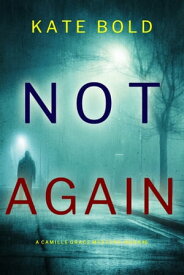 Not Again (A Camille Grace FBI Suspense ThrillerーBook 6)【電子書籍】[ Kate Bold ]