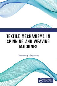 Textile Mechanisms in Spinning and Weaving Machines【電子書籍】[ Ganapathy Nagarajan ]