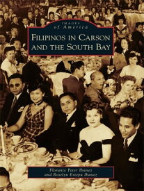 Filipinos in Carson and the South Bay【電子書籍】[ Florante Peter Ibanez ]