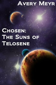 Chosen The Suns of Telosene【電子書籍】[ Avery Meyr ]
