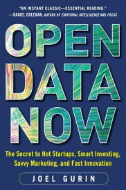 Open Data Now: The Secret to Hot Startups, Smart Investing, Savvy Marketing, and Fast Innovation【電子書籍】[ Joel Gurin ]