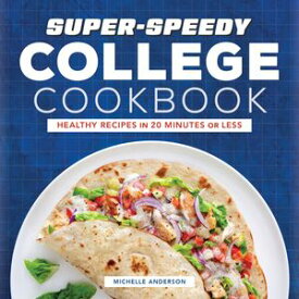 Super-Speedy College Cookbook Healthy Recipes in 20 Minutes or Less【電子書籍】[ Michelle Anderson ]