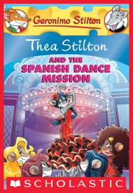 Thea Stilton and the Spanish Dance Mission A Geronimo Stilton Adventure【電子書籍】[ Thea Stilton ]