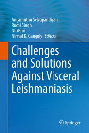 Challenges and Solutions Against Visceral Leishmaniasis【電子書籍】