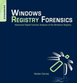 Windows Registry Forensics Advanced Digital Forensic Analysis of the Windows Registry【電子書籍】[ Harlan Carvey ]