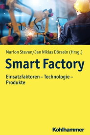 Smart Factory Einsatzfaktoren - Technologie - Produkte【電子書籍】[ Inga Pollmeier ]