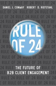 Rule of 24 The Future of B2B Client Engagement【電子書籍】[ Robert D Riefstahl ]