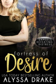Fortress of Desire Damsels Defeating Distress, #1【電子書籍】[ Alyssa Drake ]