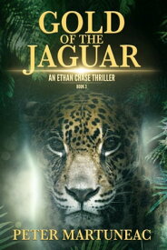 Gold of the Jaguar A Treasure Hunting Adventure【電子書籍】[ Peter Martuneac ]