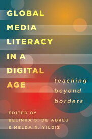 Global Media Literacy in a Digital Age Teaching Beyond Borders【電子書籍】
