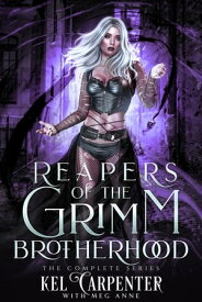 Reapers of the Grimm Brotherhood: The Complete Series A Paranormal Romantic Comedy with Ghosts, Gods, and Grimm Fairytales【電子書籍】[ Kel Carpenter ]