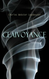Clairvoyance【電子書籍】[ Charles Webster Leadbeater ]