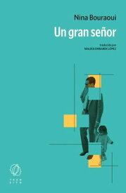 Un gran se?or【電子書籍】[ Nina Bouraoui ]