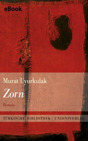 Zorn Roman. T?rkische Bibliothek【電子書籍】[ Murat Uyurkulak ]