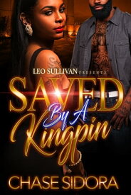 Saved By A Kingpin【電子書籍】[ Chase Sidora ]