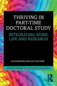 Thriving in Part-Time Doctoral Study Integrating Work, Life and Research【電子書籍】[ Jon Rainford ]