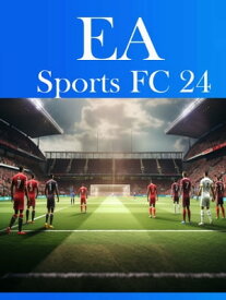 EA Sports FC 24 Official Guide & Walkthrough【電子書籍】[ Emily J. Ramsey ]