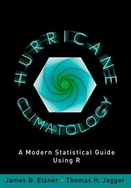 Hurricane Climatology A Modern Statistical Guide Using R【電子書籍】[ James B. Elsner ]