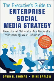 The Executive's Guide to Enterprise Social Media Strategy How Social Networks Are Radically Transforming Your Business【電子書籍】[ Mike Barlow ]