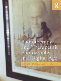 Phototherapy and Therapeutic Photography in a Digital Age【電子書籍】