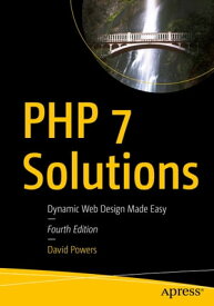 PHP 7 Solutions Dynamic Web Design Made Easy【電子書籍】[ David Powers ]