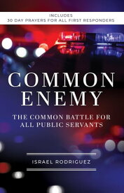 Common Enemy The Common Battle for All Public Servants【電子書籍】[ Israel Rodriguez ]