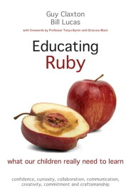 Educating Ruby what our children really need to learn【電子書籍】[ Guy Claxton ]