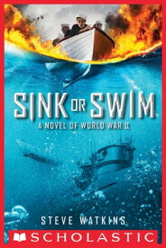 Sink or Swim: A Novel of World War II【電子書籍】[ Steve Watkins ]