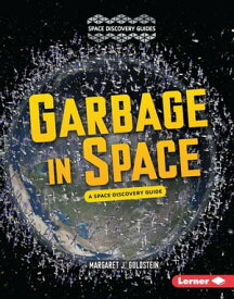 Garbage in Space A Space Discovery Guide【電子書籍】[ Margaret J. Goldstein ]