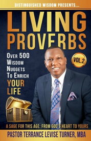 Distinguished Wisdom Presents. . . "Living Proverbs"-Vol.2 Over 500 Wisdom Nuggets To Enrich Your Life【電子書籍】[ Turner Levise Terrance ]
