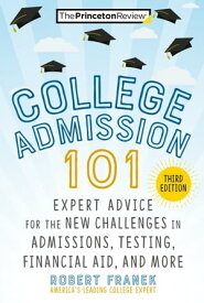 College Admission 101, 3rd Edition Expert Advice for the New Challenges in Admissions, Testing, Financial Aid, and More【電子書籍】[ The Princeton Review ]