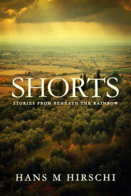 Shorts: Stories from Beneath the Rainbow【電子書籍】[ Hans M Hirschi ]