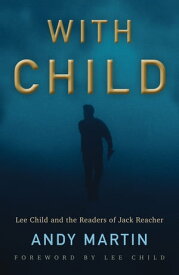With Child Lee Child and the Readers of Jack Reacher【電子書籍】[ Andy Martin ]