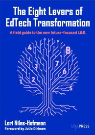 The Eight Levers of EdTech Transformation A field guide to the new future-focused L&D.【電子書籍】[ Lori Niles-Hofmann ]