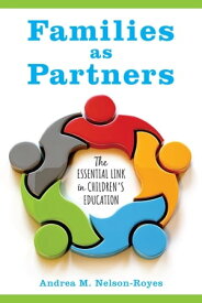 Families as Partners The Essential Link in Children’s Education【電子書籍】[ Andrea M. Nelson-Royes ]