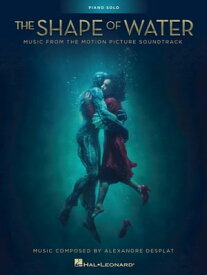 The Shape of Water Songbook Music from the Motion Picture Soundtrack【電子書籍】[ Alexandre Desplat ]