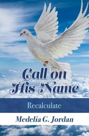 Call on His Name Recalculate【電子書籍】[ Medelia G. Jordan ]