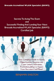 Brocade Accredited WLAN Specialist (BAWS) Secrets To Acing The Exam and Successful Finding And Landing Your Next Brocade Accredited WLAN Specialist (BAWS) Certified Job【電子書籍】[ Benjamin Shelton ]