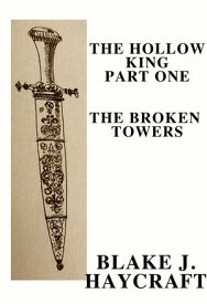 The Hollow King Part One: The Broken Towers【電子書籍】[ Blake Haycraft ]