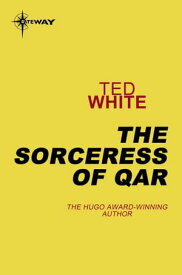 The Sorceress of Qar【電子書籍】[ Ted White ]
