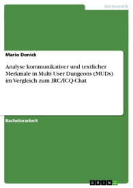 Analyse kommunikativer und textlicher Merkmale in Multi User Dungeons (MUDs) im Vergleich zum IRC/ICQ-Chat【電子書籍】[ Mario Donick ]