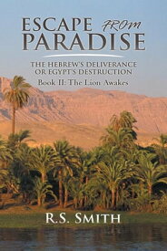 Escape from Paradise The Hebrew's Deliverance or Egypt's Destruction【電子書籍】[ R.S Smith ]