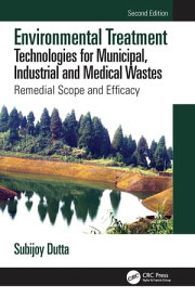Environmental Treatment Technologies for Municipal, Industrial and Medical Wastes Remedial Scope and Efficacy【電子書籍】[ Subijoy Dutta ]
